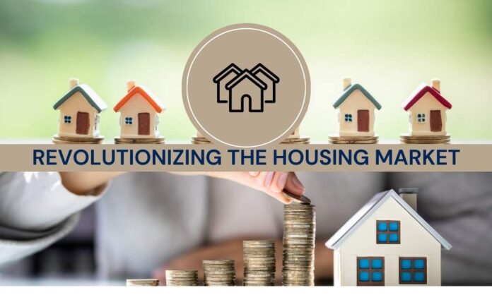 Revolutionizing the Housing Market Revolutionizing the Housing Market